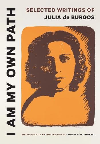 I Am My Own Path: Selected Writings of Julia De Burgos  by Vanessa Pérez-Rosario at Abbey's Bookshop, 