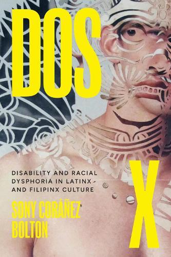 Dos X: Disability and Racial Dysphoria in Latinx and Filipinx Culture  by Sony Coráñez Bolton at Abbey's Bookshop, 