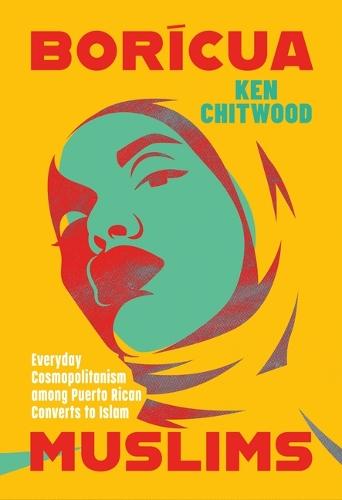 Borícua Muslims: Everyday Cosmopolitanism Among Puerto Rican Converts to Islam  by Ken Chitwood at Abbey's Bookshop, 