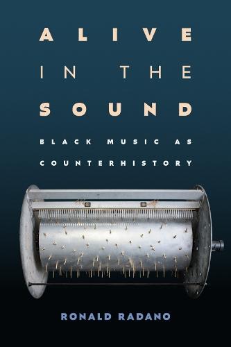 Alive in the Sound: Black Music As Counterhistory  by Ronald Radano at Abbey's Bookshop, 