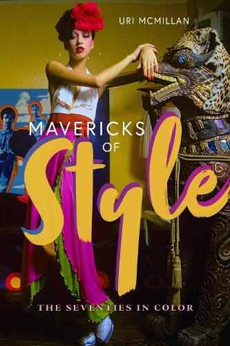 Mavericks of Style: The Seventies in Color  by Uri McMillan at Abbey's Bookshop, 