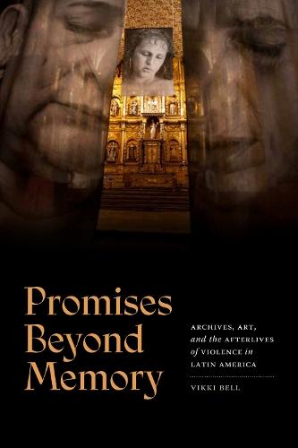 Promises Beyond Memory: Archives, Art, and the Afterlives of Violence in Latin America  by Vikki Bell at Abbey's Bookshop, 