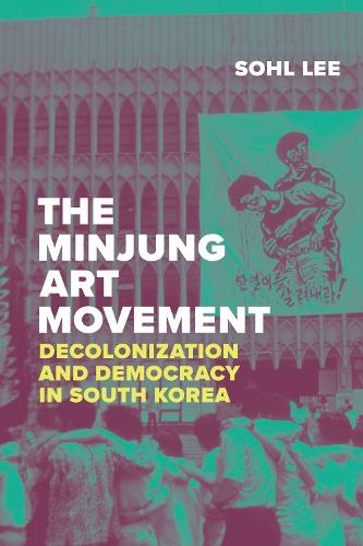 The Minjung Art Movement: Decolonization and Democracy in South Korea  by Sohl  C. Lee at Abbey's Bookshop, 