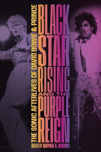Blackstar Rising and the Purple Reign: The Sonic Afterlives of David Bowie and Prince  by Daphne A. Brooks at Abbey's Bookshop, 