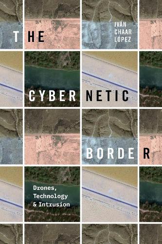 The Cybernetic Border: Drones, Technology, and Intrusion  by Iván Chaar López at Abbey's Bookshop, 
