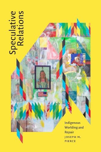 Speculative Relations: Indigenous Worlding and Repair  by Joseph M. Pierce at Abbey's Bookshop, 