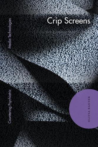Crip Screens: Countering Psychiatric Media Technologies  by Olivia Banner at Abbey's Bookshop, 
