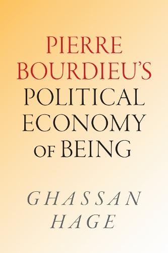 Pierre Bourdieu's Political Economy of Being  by Ghassan Hage at Abbey's Bookshop, 