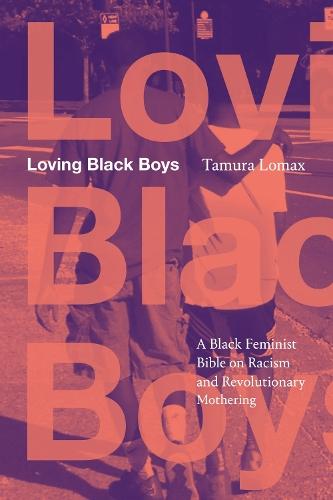 Loving Black Boys: A Black Feminist Bible on Racism and Revolutionary Mothering  by Tamura Lomax at Abbey's Bookshop, 