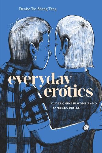 Everyday Erotics: Older Chinese Women and Same-Sex Desire  by Denise Tse-Shang Tang at Abbey's Bookshop, 