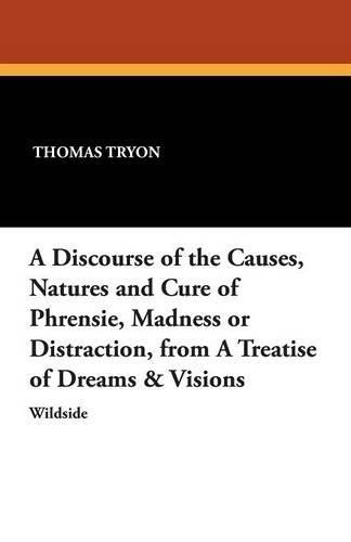 A Discourse of the Causes, Natures and Cure of Phrensie, Madness or Distraction, from a Treatise of Dreams & Visions  by Thomas Tryon at Abbey's Bookshop, 