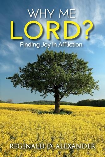 Why Me Lord?: Finding Joy in Affliction  by Reginald D Alexander at Abbey's Bookshop, 