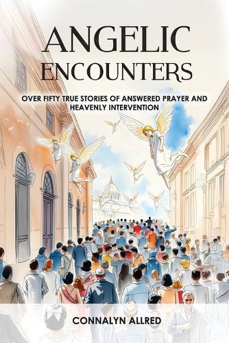 Angelic Encounters: Over Fifty True Stories of Answered Prayer and Heavenly Intervention  by Connalyn Allred at Abbey's Bookshop, 