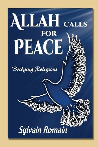 Allah Calls for Peace: Bridging Religions  by Sylvain Romain at Abbey's Bookshop, 