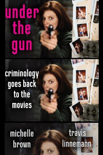 Under the Gun: Criminology Goes Back to the Movies  by Michelle Brown at Abbey's Bookshop, 