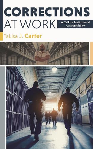 Corrections at Work: A Call for Institutional Accountability  by TaLisa J. Carter at Abbey's Bookshop, 