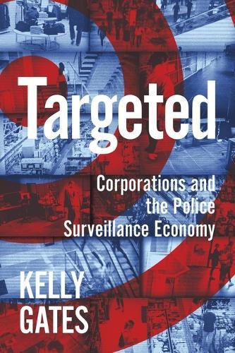 Targeted: Corporations and the Police Surveillance Economy  by Kelly Gates at Abbey's Bookshop, 