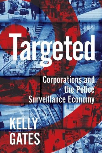 Targeted: Corporations and the Police Surveillance Economy  by Kelly Gates at Abbey's Bookshop, 