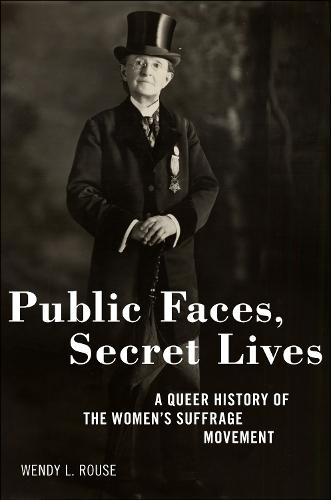 Public Faces, Secret Lives: A Queer History of the Women's Suffrage Movement  by Wendy L. Rouse at Abbey's Bookshop, 