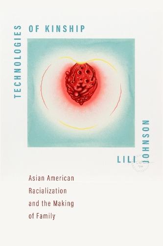 Technologies of Kinship: Asian American Racialization and the Making of Family  by LiLi Johnson at Abbey's Bookshop, 