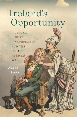 Ireland's Opportunity: Global Irish Nationalism and the South African War  by Shane Lynn at Abbey's Bookshop, 