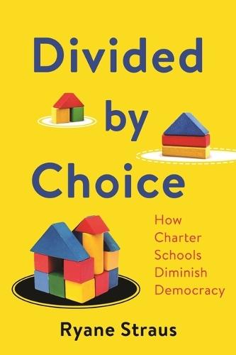 Divided by Choice: How Charter Schools Diminish Democracy  by Ryane McAuliffe Straus at Abbey's Bookshop, 