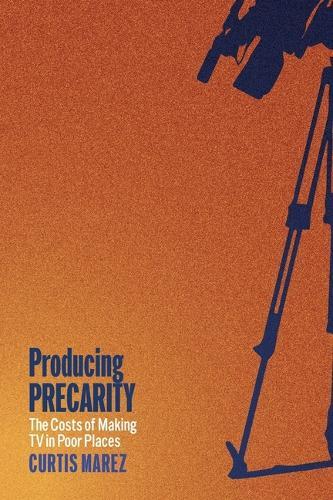 Producing Precarity: The Costs of Making TV in Poor Places  by Curtis Marez at Abbey's Bookshop, 