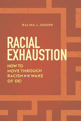 Racial Exhaustion: How to Move Through Racism in the Wake of DEI  by Ralina L. Joseph at Abbey's Bookshop, 