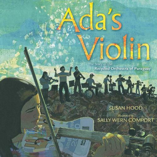 Ada's Violin: The Story of the Recycled Orchestra of Paraguay  by Susan Hood at Abbey's Bookshop, 