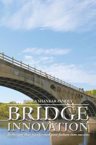 Bridge Innovation: Technique that tranformed past failure into success.  by Bhola Shankar Pandey at Abbey's Bookshop, 