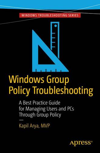 Windows Group Policy Troubleshooting: A Best Practice Guide for Managing Users and PCs Through Group Policy  by Kapil Arya at Abbey's Bookshop, 