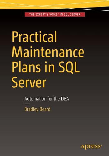 Practical Maintenance Plans in SQL Server: Automation for the DBA  by Bradley Beard at Abbey's Bookshop, 