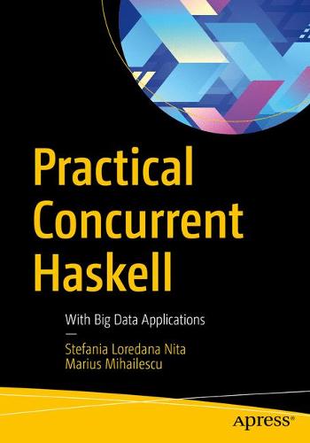 Practical Concurrent Haskell: With Big Data Applications  by Stefania Loredana Nita at Abbey's Bookshop, 