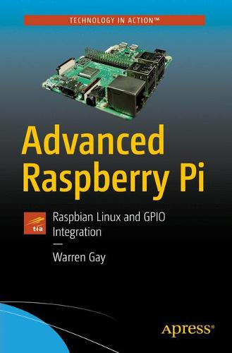 Advanced Raspberry Pi: Raspbian Linux and GPIO Integration  by Warren Gay at Abbey's Bookshop, 