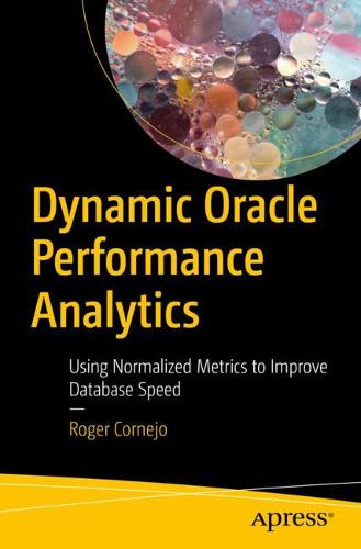 Dynamic Oracle Performance Analytics: Using Normalized Metrics to Improve Database Speed  by Roger Cornejo at Abbey's Bookshop, 