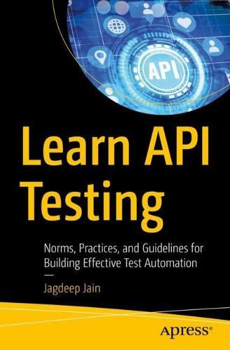 Learn API Testing: Norms, Practices, and Guidelines for Building Effective Test Automation  by Jagdeep Jain at Abbey's Bookshop, 