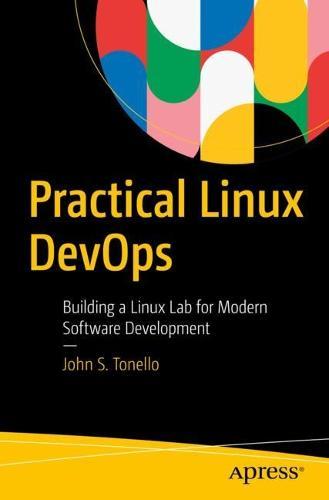 Practical Linux DevOps: Building a Linux Lab for Modern Software Development  by John S. Tonello at Abbey's Bookshop, 