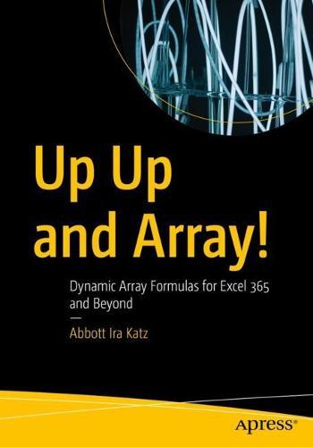 Up Up and Array!: Dynamic Array Formulas for Excel 365 and Beyond  by Abbott Ira Katz at Abbey's Bookshop, 