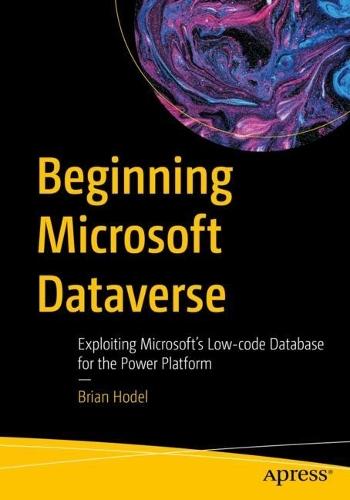 Beginning Microsoft Dataverse: Exploiting Microsoft’s Low-code Database for the Power Platform  by Brian Hodel at Abbey's Bookshop, 