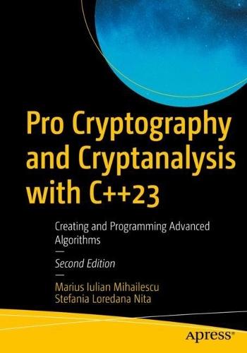 Pro Cryptography and Cryptanalysis with C++23: Creating and Programming Advanced Algorithms  by Marius Iulian Mihailescu at Abbey's Bookshop, 