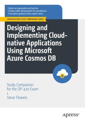 Designing and Implementing Cloud-native Applications Using Microsoft Azure Cosmos DB: Study Companion for the DP-420 Exam  by Steve Flowers at Abbey's Bookshop, 