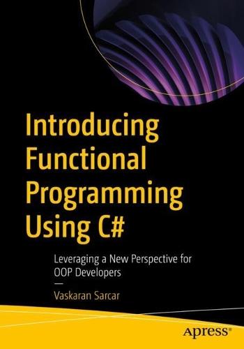 Introducing Functional Programming Using C#: Leveraging a New Perspective for OOP Developers  by Vaskaran Sarcar at Abbey's Bookshop, 