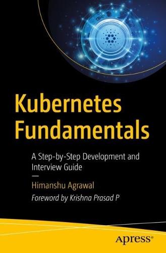 Kubernetes Fundamentals: A Step-by-Step Development and Interview Guide  by Himanshu Agrawal at Abbey's Bookshop, 