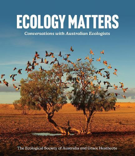 Ecology Matters: Conversations with Australian Ecologists  by Grace Heathcote at Abbey's Bookshop, 