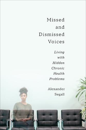 Missed and Dismissed Voices: Living with Hidden Chronic Health Problems  by Alexander Segall PhD at Abbey's Bookshop, 