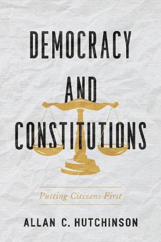 Democracy and Constitutions: Putting Citizens First  by Allan C. Hutchinson at Abbey's Bookshop, 
