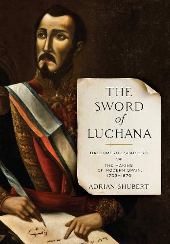 The Sword of Luchana: Baldomero Espartero and the Making of Modern Spain, 1793-1879  by Adrian Shubert at Abbey's Bookshop, 