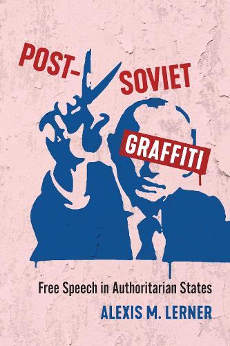 Post-Soviet Graffiti: Free Speech in Authoritarian States  by Alexis Lerner at Abbey's Bookshop, 
