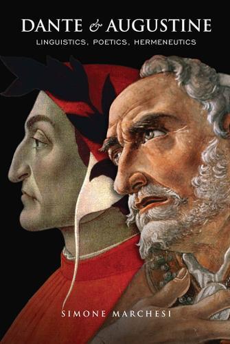 Dante and Augustine: Linguistics, Poetics, Hermeneutics  by Simone Marchesi at Abbey's Bookshop, 
