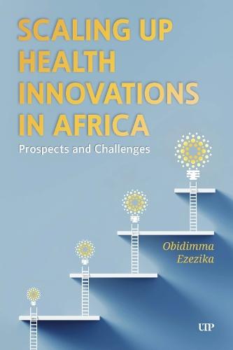 Scaling Up Health Innovations in Africa: Prospects and Challenges  by Obidimma Ezezika at Abbey's Bookshop, 